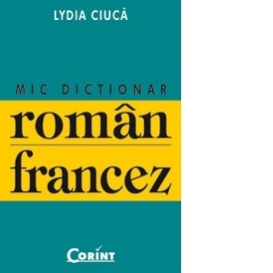 Lydia Ciuca - Mic dictionar roman-francez